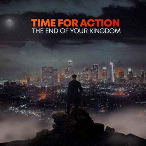 time for action the end of your kingdom